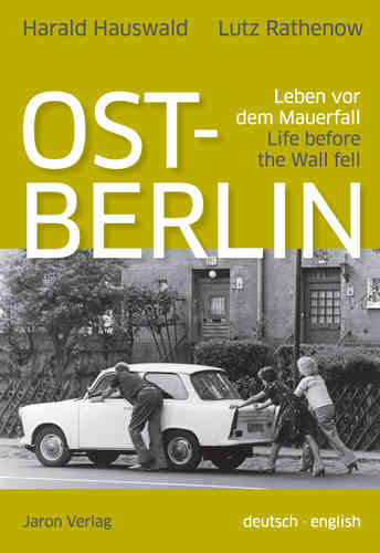 Ost-Berlin. Leben vor dem Mauerfall. Life before the Wall fell