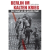 Berlin im Kalten Krieg. Der Kampf um die geteilte Stadt