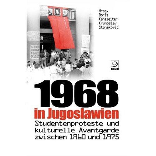 1968 in Jugoslawien: Studentenproteste und kulturelle Avantgarde zwischen 1960 und 1975. Gespräche