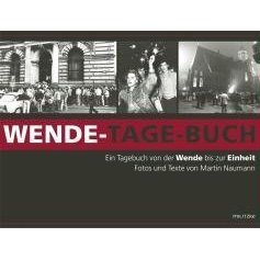 Wende-Tage-Buch: Ein Tagebuch von der Wende bis zur Einheit von Martin Naumann