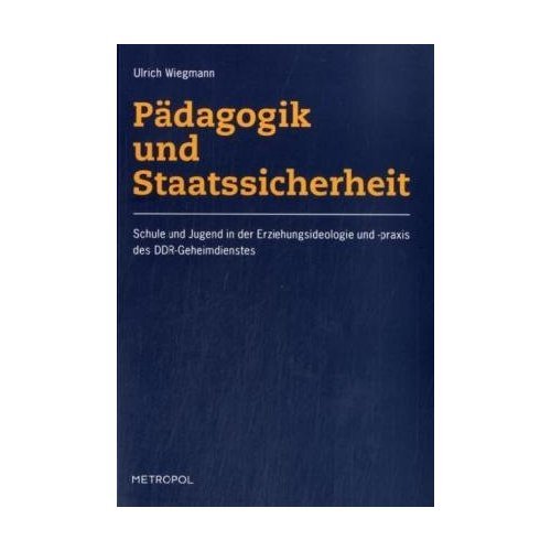 Pädagogik und Staatssicherheit: Schule und Jugend in der Erziehungsideologie und -praxis