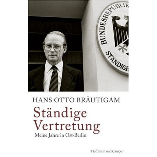 Ständige Vertretung: Meine Jahre in Ost-Berlin  von Hans Otto Bräutigam