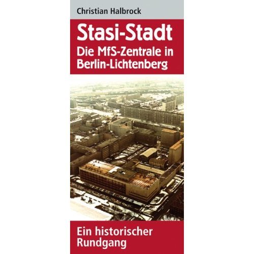 Stasi-Stadt - Die MfS-Zentrale in Berlin-Lichtenberg. Ein historischer Rundgang Stasistadt Berlin