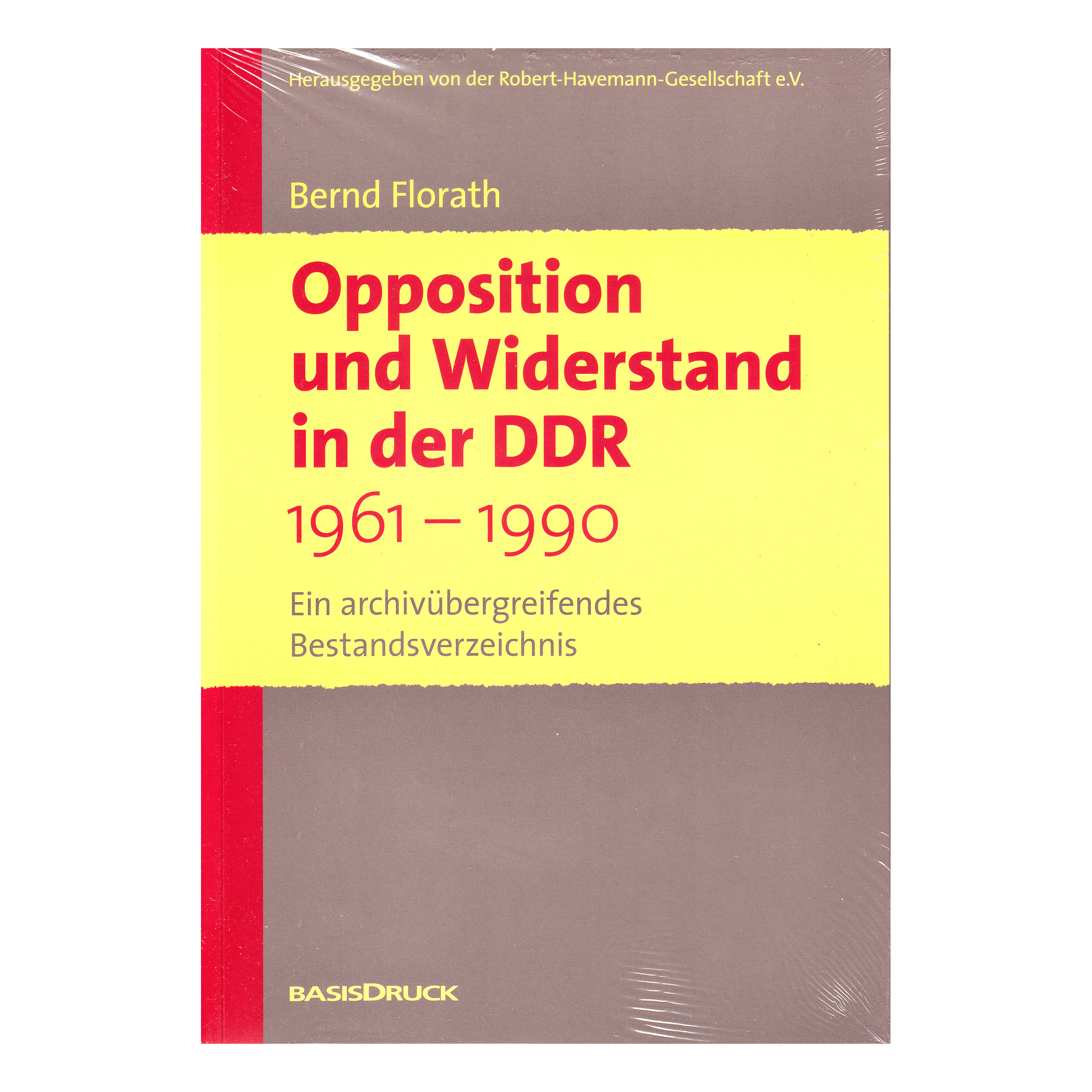 Opposition und Widerstand in der DDR 1961 - 1990. Ein archivübergreifendes Bestandsverzeichnis