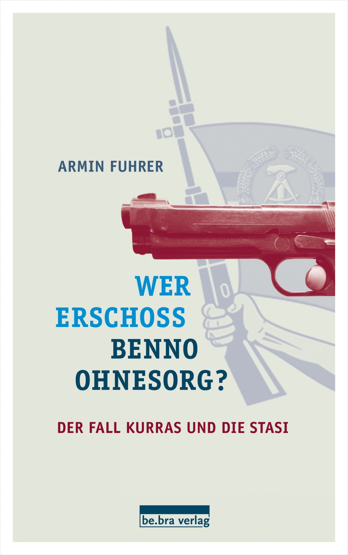 Wer erschoss Benno Ohnesorg? Der Fall Kurras und die Stasi