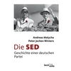 Die SED: Geschichte einer deutschen Partei von Andreas Malycha