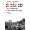 Wir sind das Volk! Wir sind ein Volk!: Geschichte der deutschen Einigung