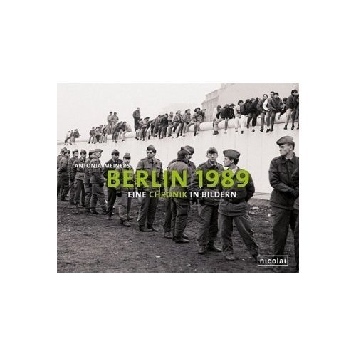 Berlin 1989: Eine Chronik in Bildern  von Antonia Meiners