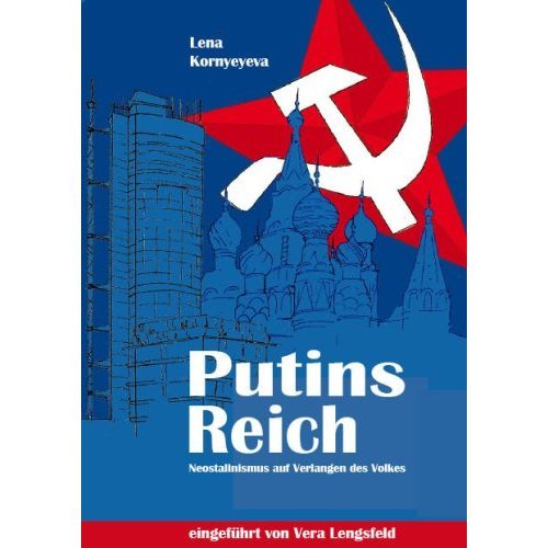 Putins Reich: Neostalinismus auf Verlangen des Volkes. Mit einer Einführung von Vera Lengsfeld