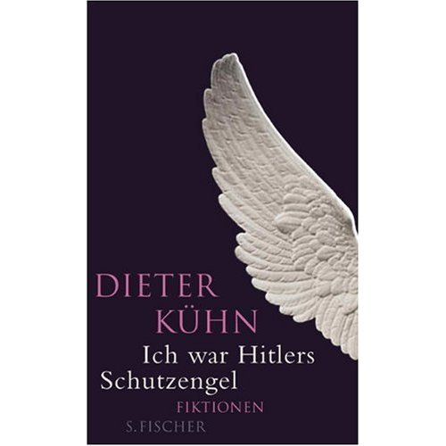 Ich war Hitlers Schutzengel: Fiktionen: Vier Szenarios von Dieter Kühn