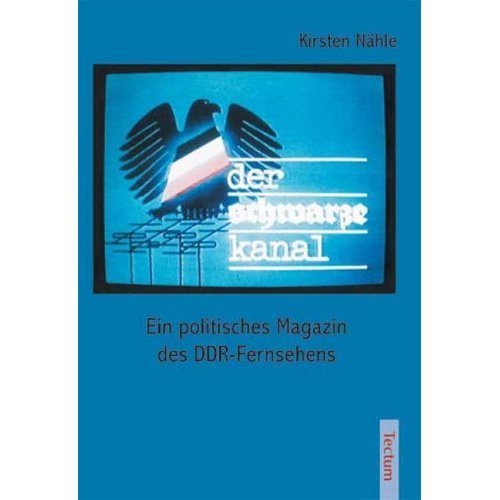 Der schwarze Kanal - Ein politisches Magazin des DDR-Fernsehens von Kirsten Nähle