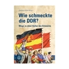 Wie schmeckte die DDR? Wege zu einer Kultur des Erinnerns  von Joachim Klose