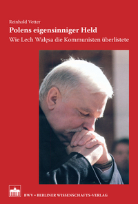 Polens eigensinniger Held: Wie Lech Walesa die Kommunisten überlistete