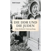 Die DDR und die Juden: Eine kritische Untersuchung - mit einer Bibliografie von Renate Kirchner