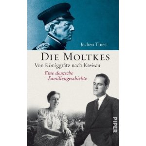 Die Moltkes: Von Königgrätz nach Kreisau. Eine deutsche Familiengeschichte