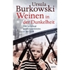 Weinen in der Dunkelheit: Das Schicksal eines Heimkindes in der DDR von Ursula Burkowski