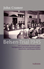 Belsen Trial 1945 Der Lüneburger Prozess gegen Wachpersonal der Konzentrationslager Auschwitz und Be
