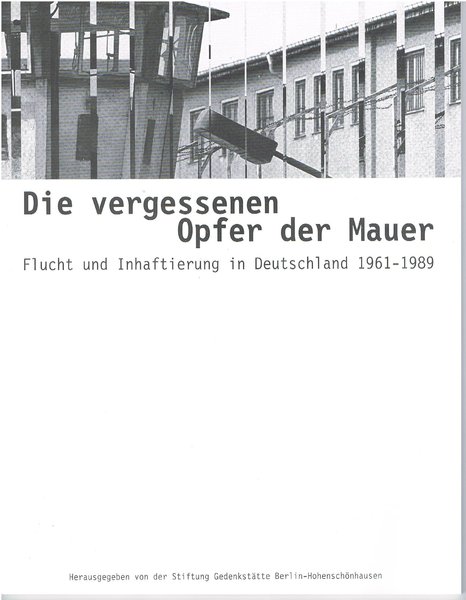 Die vergessenen Opfer der Mauer - Flucht und Inhaftierung in Deutschland 1961 - 1989