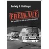 Freikauf: Die Geschäfte der DDR mit politisch Verfolgten -  Ludwig A Rehlinger