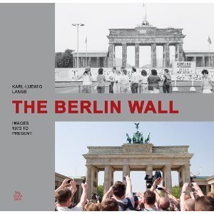The Berlin Wall: Images 1973 to present von Karl L. Lange