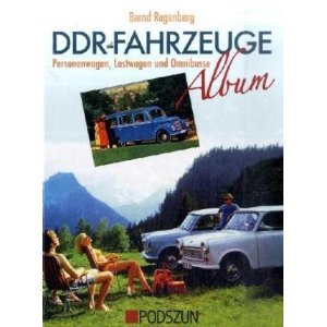 DDR-Fahrzeuge Album: Personenwagen, Lastwagen und Omnibusse von Bernd Regenberg