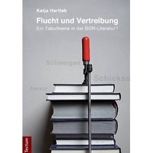Flucht und Vertreibung: Ein Tabuthema in der DDR-Literatur?  - Katja Hartleb