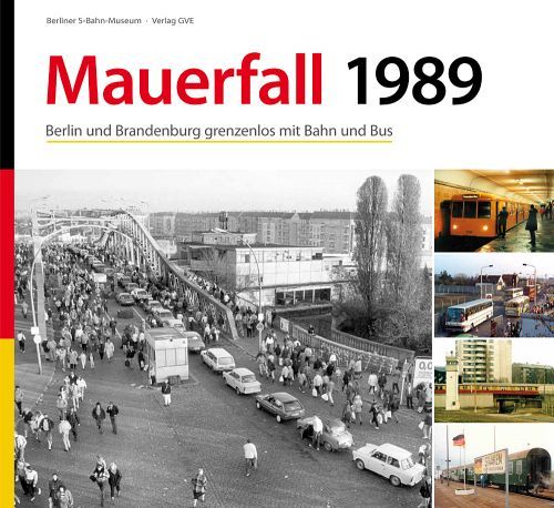 Mauerfall 1989 - Berlin und Brandenburg grenzenlos mit Bahn und Bus