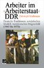 Arbeiter im »Arbeiterstaat« DDR Deutsche Traditionen, sowjetisches Modell, westdeutsches Magnetfeld
