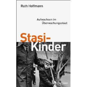 Stasi-Kinder: Aufwachsen im Überwachungsstaat von Ruth Hoffmann