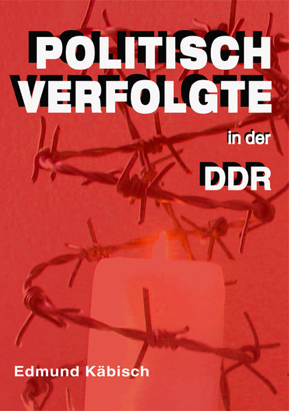 Politisch Verfolgte in der DDR: Materialien und Kopiervorlagen für den Geschichts-, Ethik- und Relig