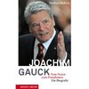 Joachim Gauck - Vom Pastor zum Präsidenten. Die Biografie