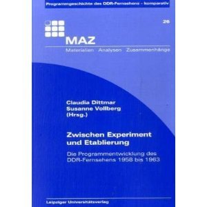Zwischen Experiment und Etablierung. Die Programmentwicklung des DDR-Fernsehens 1958 bis 1963