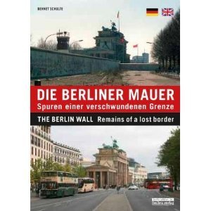 Die Berliner Mauer: Spuren einer verschwundenen Grenze / The Berlin Wall: Remains of a lost border