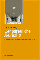 Der parteiliche Journalist - Die Geschichte des Radio-Features in der DDR