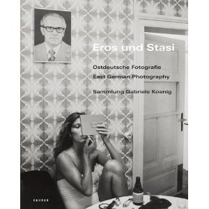 Eros und Stasi - Ostdeutsche Fotografie | East German Photography: Sammlung Gabriele Koenig