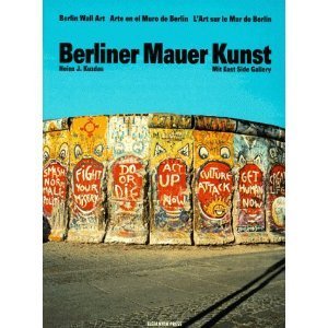 Berliner Mauer Kunst: In Deutsch, Englisch, Spanisch und Französisch. Mit East Side Gallery