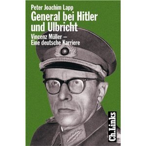 General bei Hitler und Ulbricht. Vincenz Müller