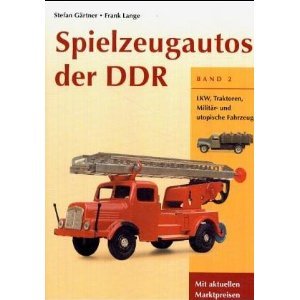Spielzeugautos der DDR 2: LKW, Traktoren, Militär- und utopische Fahrzeuge
