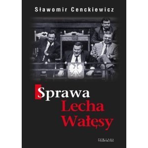 Sprawa Lecha Walesy - Slawomir Cenckiewicz