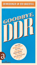 Goodbye, DDR - Erinnerungen an den Mauerfall