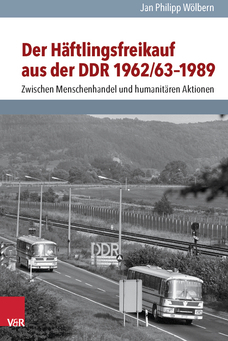Der Häftlingsfreikauf aus der DDR 1962/63–1989
