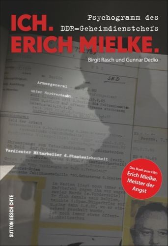 Ich. Erich Mielke. - Psychogramm des DDR-Geheimdienstchefs