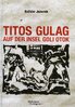 Titos Gulag auf der Insel Goli otok