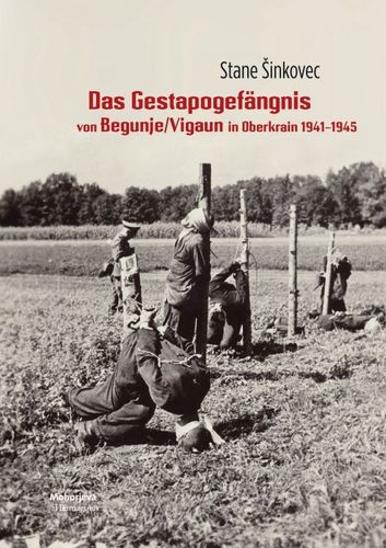 Das Gestapogefängnis von Begunje/Vigaun in Oberkrain 1941-1945