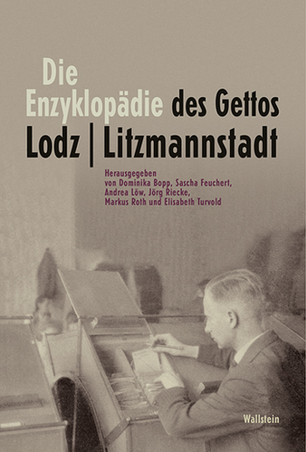 Die Enzyklopädie des Gettos Lodz / Litzmannstadt